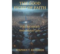 The Good Fight of Faith: Volume Eight: Holiness and Unity: 8