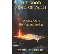 The Good Fight of Faith: Volume Four: The Word and Fasting: 4