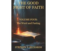The Good Fight of Faith: Volume Four: The Word and Fasting: 4