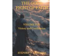 The Good Fight of Faith: Volume Ten: Victory and Commission: 10