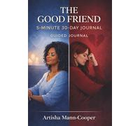 The Good Friend: 5 Minute 30 Day Guided Journal
