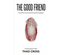 The Good Friend: A Psychological Thriller with a Shocking Twist