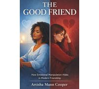 The Good Friend: How Emotional Manipulation Hides in Modern Friendship
