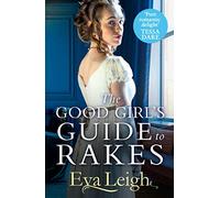 The Good Girl’s Guide To Rakes: A perfect Regency romance for fans of Bridgerton: Book 1 (Last Chance Scoundrels)