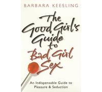 The Good Girl's Guide To Bad Girl Sex