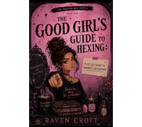 The Good Girls Guide To Hexing: A No-BS Guide to Energetic Self-Defense (The Modern Hexing Guide Series)