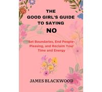 The Good Girl's Guide to Saying No: Set Boundaries, End People-Pleasing, and Reclaim Your Time and Energy (The Unbeatable Lawyer Collection: The Forbidden Playbooks of Legal Domination)