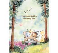 The Good Habits Coloring Zoo: Color, Create, and Cultivate Healthy Habits