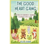 The Good Heart Gang - A Story of Kindness, Courage, Sharing & Love