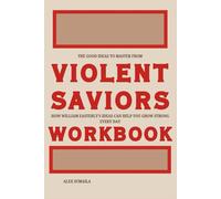 The Good Ideas to Master from Violent Saviors Workbook: How William Easterly’s Ideas Can Help You Grow Strong Every Day