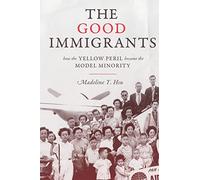 The Good Immigrants: How the Yellow Peril Became the Model Minority (Politics and Society in Modern America): 127