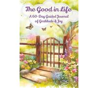 The Good in Life | A 60-Day Guided Journal of Gratitude & Joy: A calming way to help you reflect, recharge, and rediscover what truly matters.