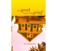 The Good Inside the Grief: A Memoir of Grief, Forgiveness, and the Unexpected