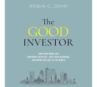 The Good Investor: How Your Work Can Confront Injustice, Love Your Neighbor and Bring Healing to the World