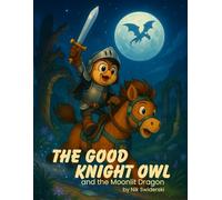 The Good Knight Owl: and the Moonlit Dragon (Knightly Adventures Series)