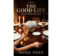 THE GOOD LIFE: A Domestic Thriller (The Nora Voss Domestic Thriller Collection)