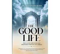 The Good Life: Created For You In Christ Jesus