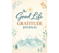 The Good Life Gratitude Journal: A Guided Daily Book for Gratitude, Affirmations, and Reflection