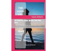 The Good Life Guide: Writing Your Own Story