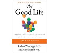 The Good Life: Lessons from the World's Longest Scientific Study of Happiness