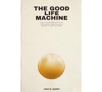 The Good Life Machine: How I Turned $50 and an AI Into Wealth, Balance, and a Reason to Get Out of Bed