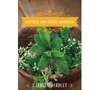 The Good Living Guide to Natural and Herbal Remedies: Simple Salves, Teas, Tinctures, and More