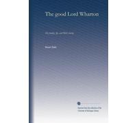 The good Lord Wharton: His family, life, and Bible charity