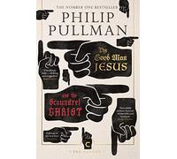 The Good Man Jesus And The Scoundrel Christ: Philip Pullman (Canons)
