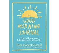 The Good Morning Journal: Powerful Prompts and Reflections to Start Every Day