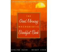 The Good Morning Macrobiotic Breakfast Book