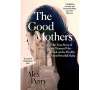 The Good Mothers: The True Story of the Women Who Took on The World's Most Powerful Mafia