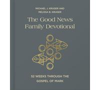 The Good News Family Devotional: 52 Weeks Through the Gospel of Mark