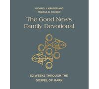 The Good News Family Devotional: 52 Weeks Through the Gospel of Mark