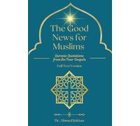 The Good News for Muslims: Quranic Quotations from the Four Gospels Full Text Version (The Abrahamic Family Bible Series)