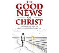 The Good News of Christ: Quieting the noise so you can clearly know what God is offering to you.