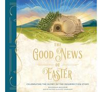 The Good News of Easter: Celebrating the Glory of the Resurrection Story