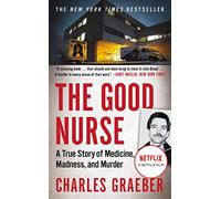 The Good Nurse: A True Story of Medicine, Madness, and Murder