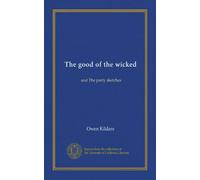 The good of the wicked: and The party sketches