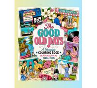 The Good Old Days: A Nostalgic Coloring Book Of Memories From The 1940's-1960's