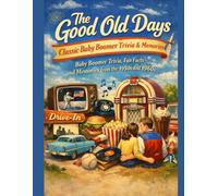 The Good Old Days Baby Boomer Trivia: Fun Facts, and Memories from the 1950s and 1960s