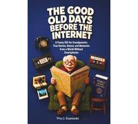 The Good Old Days Before the Internet: A Funny Gift for Grandparents: True Stories, Humor, and Memories from a World Without Smartphones