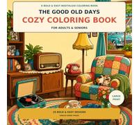 The Good Old Days Cozy Coloring Book: 45 Bold & Easy Nostalgic Scenes from the 1950s-1980s for Adults & Seniors