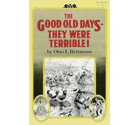 The Good Old Days--They Were Terrible!