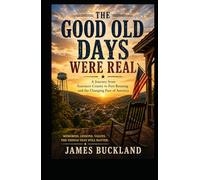 The Good Old Days Were Real: Growing Up in 1980s America, Serving My Country, and What We Lost Along the Way