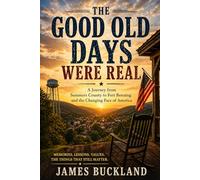 The Good Old Days Were Real: Growing Up in 1980s America, Serving My Country, and What We Lost Along the Way