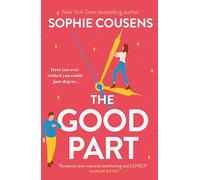 The Good Part: An utterly hilarious and heartwarming rom-com for fans of Beth O'Leary