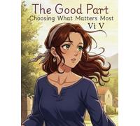 The Good Part: Choosing What Matters Most (Faith & Light Story Series)
