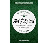 The Good Portion - the Holy Spirit: Delighting in the Doctrine of the Holy Spirit