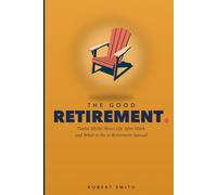 The Good Retirement: Twelve Myths About Life After Work and What to Do in Retirement Instead