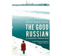 The Good Russian: In Search Of A Nations Soul